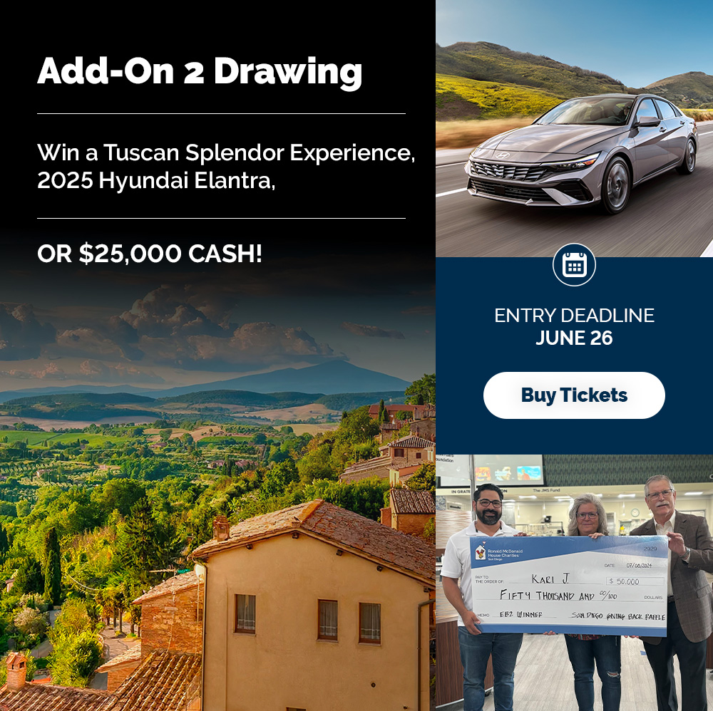 Add-On 2 Drawing Deadline to Enter: June 26, 2025 Drawing Date: July 10, 2025 Prize: 2 winners. Winner’s choice of one of the following: (1) Tuscan Splendor Experience plus $10,000 cash package, (2) 2025 Hyundai Elantra, or (3) $25,000 Cash.